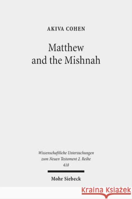 Matthew and the Mishnah: Redefining Identity and Ethos in the Shadow of the Second Temple's Destruction Cohen, Akiva 9783161499609 Mohr Siebeck - książka