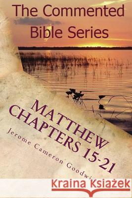 Matthew Chapters 15-21: Keep on Doing This in Remembrance of Me Jerome Cameron Goodwin 9781463790271 Createspace - książka