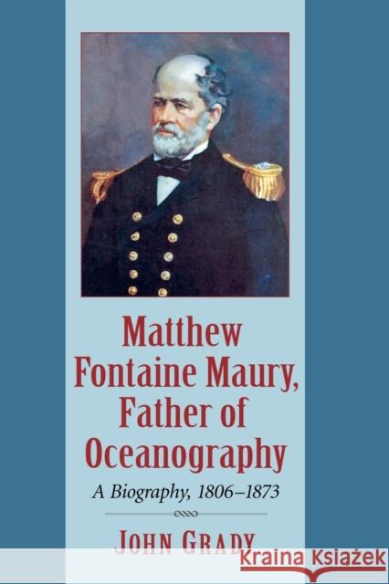 Matthew Fontaine Maury, Father of Oceanography: A Biography, 1806-1873 John Grady 9780786478217 McFarland & Company - książka