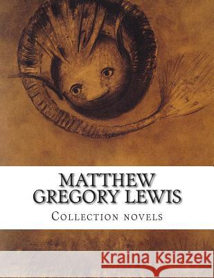 Matthew Gregory Lewis, Collection novels Gregory Lewis, Matthew 9781500403805 Createspace - książka