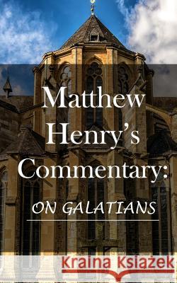 Matthew Henry's Commentary: On Galatians Matthew Henry 9781542542845 Createspace Independent Publishing Platform - książka