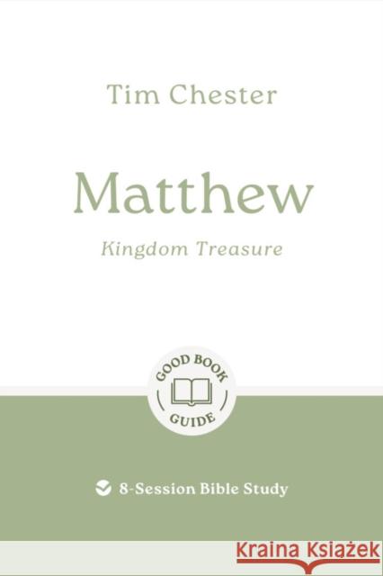 Matthew: Kingdom Treasure: 9-Session Bible Study Tim Chester 9781784984977 Good Book Co - książka