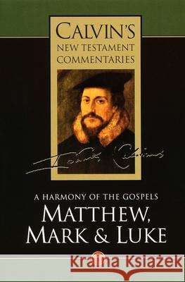 Matthew, Mark, & Luke: A Harmony of the Gospels Calvin, John 9780802808011 Wm. B. Eerdmans Publishing Company - książka