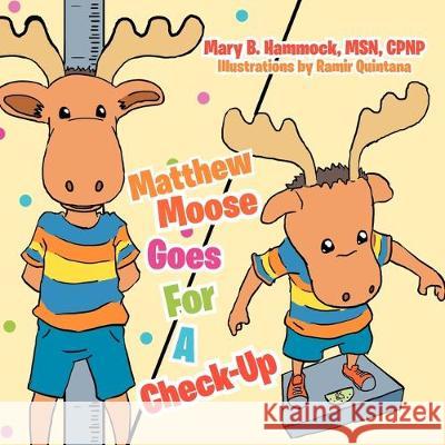 Matthew Moose Goes For A Check-Up Mary B Cpnp Hammock, Msn 9781477151266 Xlibris - książka