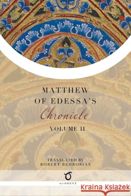 Matthew of Edessa's Chronicle: Volume 2 Matthew of Edessa                        Robert Bedrosian 9781925937718 Sophene Pty Ltd - książka
