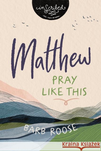 Matthew: Pray Like This Barb Roose 9780310159933 Harperchristian Resources - książka