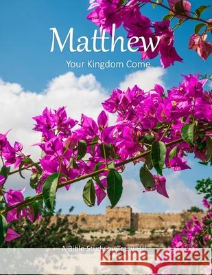 Matthew: Your Kingdom Come Tracy Hill 9780997691344 Tracy Hill - książka