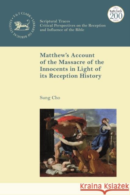 Matthew's Account of the Massacre of the Innocents in Light of Its Reception History Sung J. Cho Chris Keith Andrew Mein 9780567699534 T&T Clark - książka