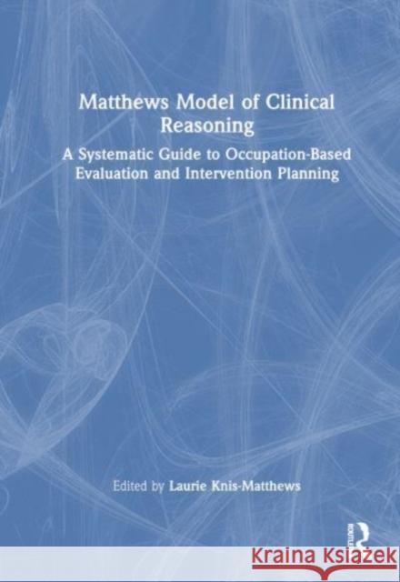 Matthews Model of Clinical Reasoning  9781032491615 Taylor & Francis Ltd - książka