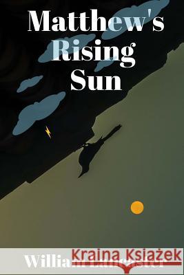 Matthew's Rising Sun: novel William Matthew Lancaster 9781719555463 Createspace Independent Publishing Platform - książka