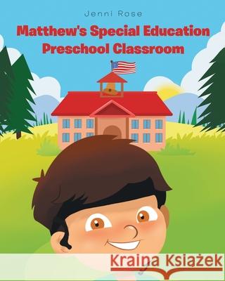 Matthew's Special Education Preschool Classroom Jenni Rose 9781684565801 Page Publishing, Inc - książka