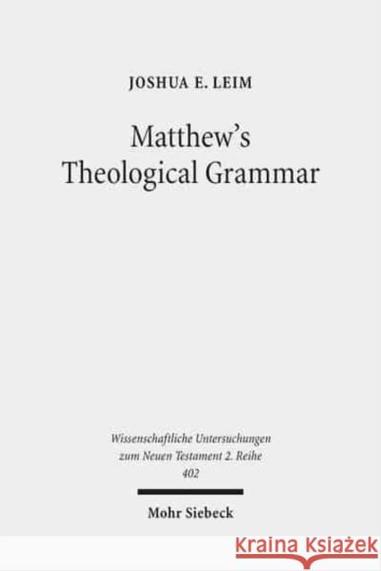 Matthew's Theological Grammar: The Father and the Son Leim, Joshua E. 9783161538155 Mohr Siebeck - książka