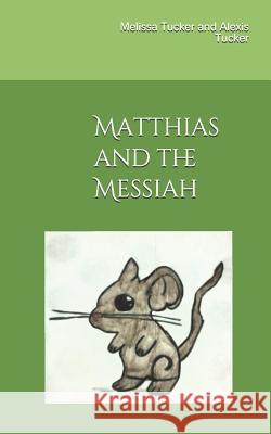 Matthias and the Messiah Alexis Tucker Melissa Tucker 9781078012331 Independently Published - książka