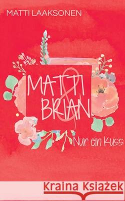 Matti & Brian 2: Band 2: Nur ein Kuss Matti Laaksonen 9783755752318 Books on Demand - książka