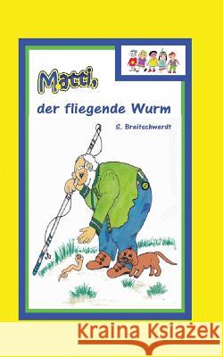 Matti: der fliegende Wurm Breitschwerdt, Sieglinde 9781522946984 Createspace Independent Publishing Platform - książka