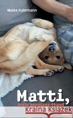 Matti, mein Montags-Hund Maike Fuhrmann 9783991310099 Novum Pro - książka