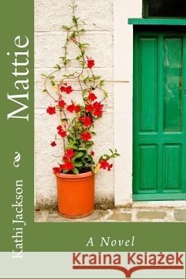 Mattie, A Novel Jackson, Kathi 9781492278948 Createspace - książka