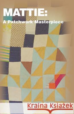 Mattie: A Patchwork Masterpiece Linda Wolf Nelby A. Littleton 9780998289267 One11 Publishing - książka