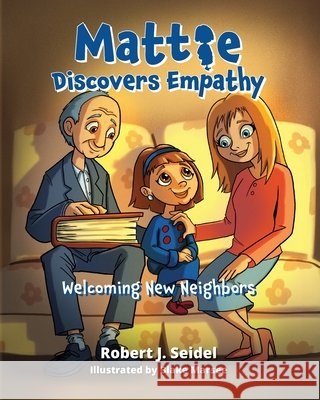 Mattie Discovers Empathy: Welcoming New Neighbors Seidel, Robert J. 9798318806346 Palmetto Publishing - książka