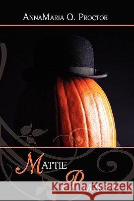 Mattie Pumpken Annamaria Q. Proctor 9781438919614 Authorhouse - książka