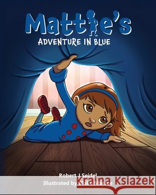 Mattie's Adventure in Blue Seidel, Robert J. 9798822983953 Palmetto Publishing - książka