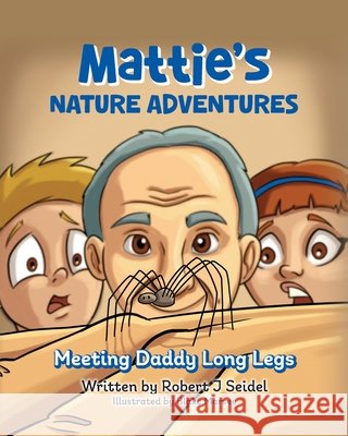Mattie's Nature Adventures: Meeting Daddy Long Legs Seidel, Robert J. 9798822964457 Palmetto Publishing - książka