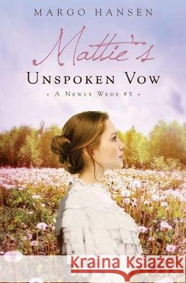 Mattie's Unspoken Vow: A Newly Weds #5 Margo Hansen 9781974671472 Createspace Independent Publishing Platform - książka