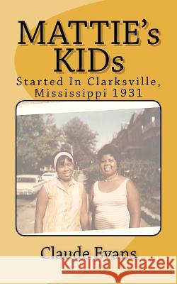 MATTIE's KIDs: Created In Clarkdale Mississippi 1931 Evans, Claude 9781475250084 Createspace - książka