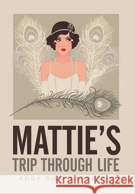 Mattie's Trip Through Life Andy Don Anderson 9781503525924 Xlibris Corporation - książka