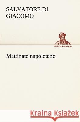 Mattinate napoletane Salvatore Di Giacomo 9783849121433 Tredition Classics - książka