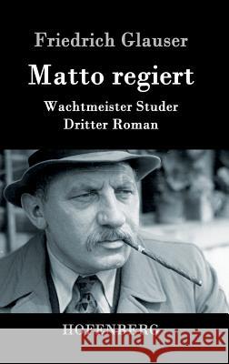 Matto regiert: Wachtmeister Studer Dritter Roman Glauser, Friedrich 9783843087865 Hofenberg - książka