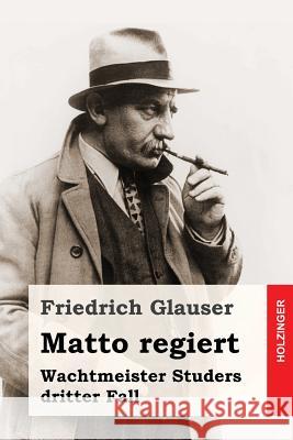 Matto regiert: Wachtmeister Studers dritter Fall Glauser, Friedrich 9781537471624 Createspace Independent Publishing Platform - książka