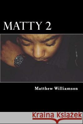 Matty 2 Matthew T. Williamson 9781537080598 Createspace Independent Publishing Platform - książka