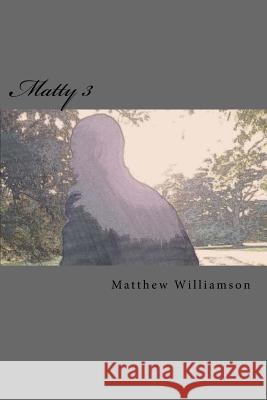 Matty 3 Matthew T. Williamson 9781539343554 Createspace Independent Publishing Platform - książka