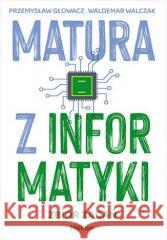 Matura z informatyki. Zbiór zadań Przemysław Głowacz, Waldemar Walczak 9788383226767 Helion - książka