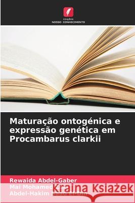 Maturação ontogénica e expressão genética em Procambarus clarkii Abdel-Gaber, Rewaida, Mohamed Zaki, Mai, Saad El-Din, Abdel-Hakim 9786209297533 Edições Nosso Conhecimento - książka