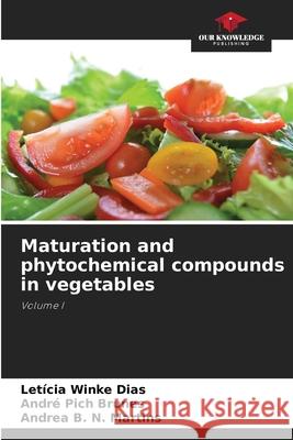 Maturation and phytochemical compounds in vegetables Winke Dias, Leticia, Pich Brunes, André, B. N. Martins, Andrea 9786206776222 Our Knowledge Publishing - książka