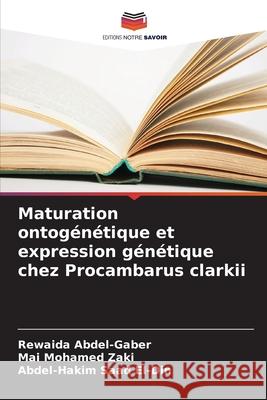 Maturation ontogénétique et expression génétique chez Procambarus clarkii Abdel-Gaber, Rewaida, Mohamed Zaki, Mai, Saad El-Din, Abdel-Hakim 9786209284731 Editions Notre Savoir - książka