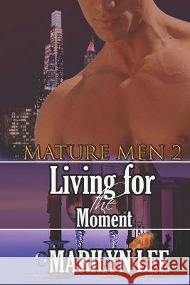 Mature Men 2: Living for the Moment Marilyn Lee 9781500381233 Createspace - książka