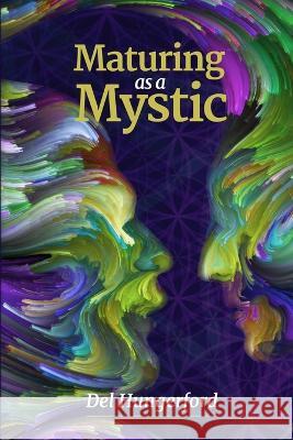 Maturing as a Mystic Del Hungerford 9781734095623 Healing Frequencies Music - książka