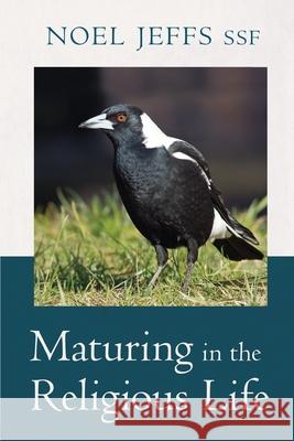 Maturing in the religious life: The image of the heart and the heart's desire Noel Jeffs 9781922703101 Moshpit Publishing - książka