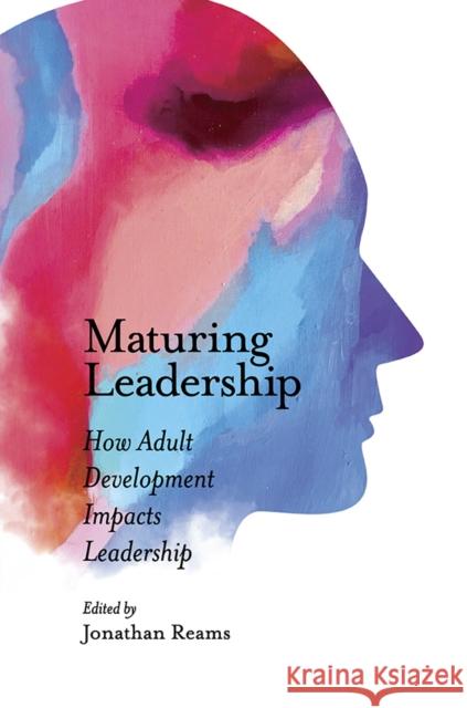 Maturing Leadership: How Adult Development Impacts Leadership Jonathan Reams 9781789734027 Emerald Publishing Limited - książka