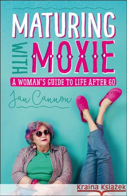 Maturing with Moxie: A Woman's Guide to Life After 60 Jan Cannon 9781512602784 Foreedge - książka