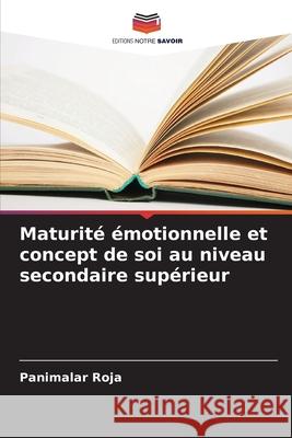 Maturit? ?motionnelle et concept de soi au niveau secondaire sup?rieur Panimalar Roja 9786207611195 Editions Notre Savoir - książka