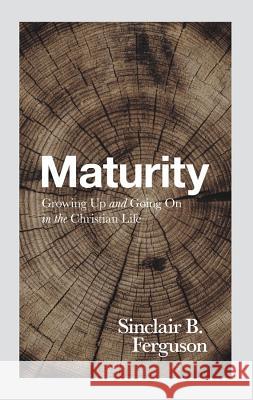 Maturity: Growing Up and Going on in the Christian Life Sinclair B. Ferguson 9781848718654 Banner of Truth - książka