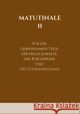 Matutinale II: Für die gemeinsamen Teile der Heiligenfeste, der Kirchweihe und des Totenoffiziums Hofer, R. 9783749770182 Tredition Gmbh - książka