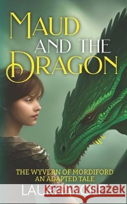 Maud and the Dragon: The Wyvern of Mordiford: An Adapted Tale Laura Wolf   9798378347100 Independently Published - książka