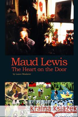 Maud Lewis the Heart on the Door Lance Gerard Woolaver 9780995001701 Spencer Books - książka