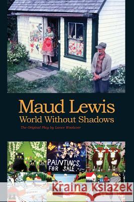 Maud Lewis World Without Shadows Lance Woolaver 9780995001718 Spencer Books - książka