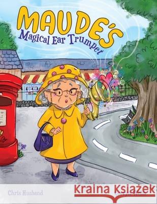 Maude's Magical Ear Trumpet Chris Husband 9781918465877 Grand Publishers - książka